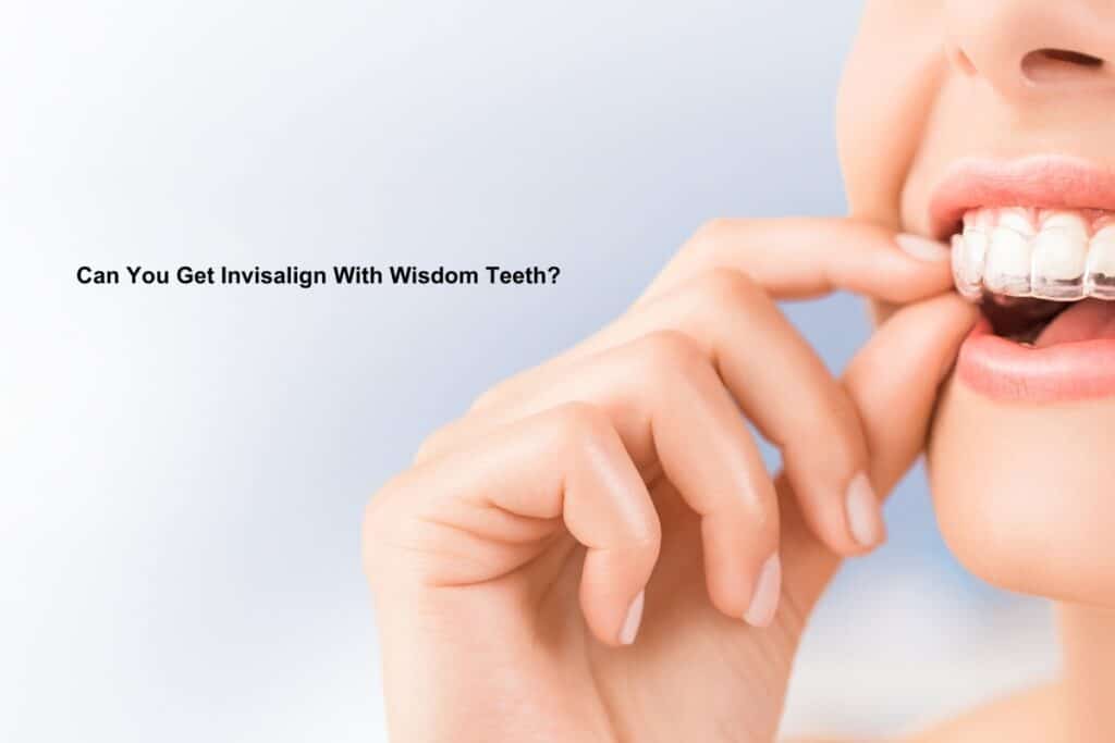 can you get invisalign with wisdom teeth