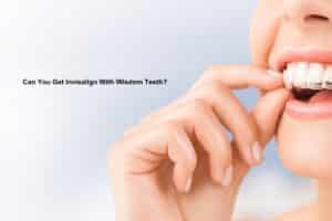 can you get invisalign with wisdom teeth